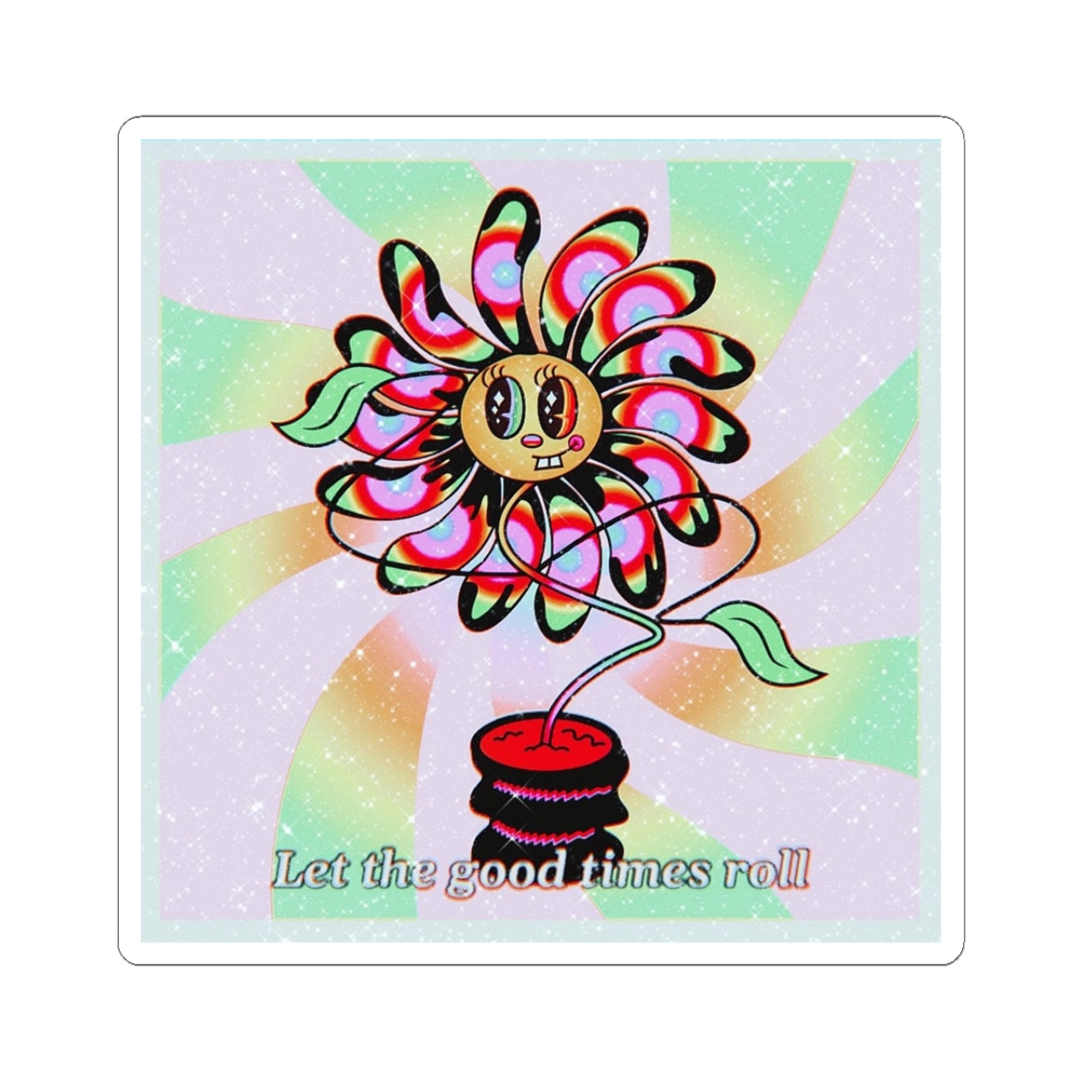 "Let the good times roll" Psychedelic Flower Sticker